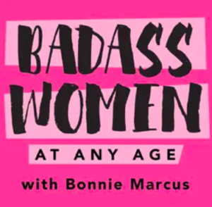 Badass Women At Any Age With Bonnie Marcus Podcast