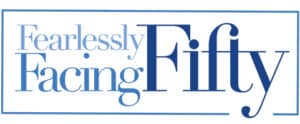 Fearlessly Facing Fifty